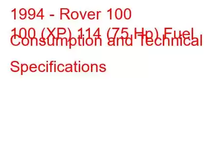 1994 - Rover 100
100 (XP) 114 (75 Hp) Fuel Consumption and Technical Specifications