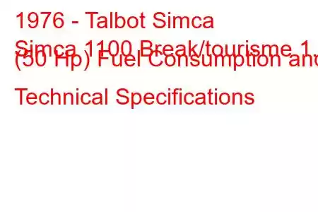 1976 - Talbot Simca
Simca 1100 Break/tourisme 1.1 (50 Hp) Fuel Consumption and Technical Specifications