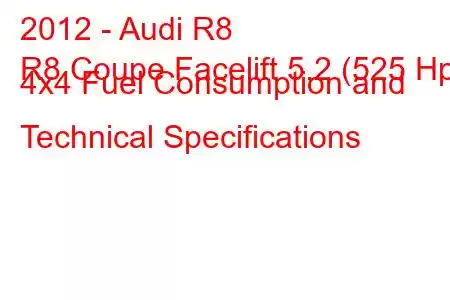 2012 - Audi R8
R8 Coupe Facelift 5.2 (525 Hp) 4x4 Fuel Consumption and Technical Specifications