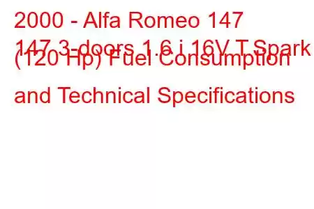 2000 - Alfa Romeo 147
147 3-doors 1.6 i 16V T.Spark (120 Hp) Fuel Consumption and Technical Specifications