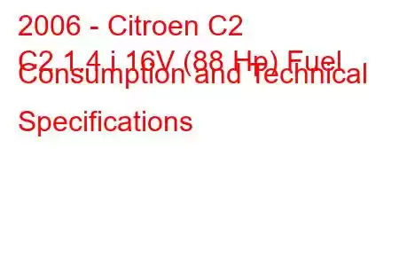 2006 - Citroen C2
C2 1.4 i 16V (88 Hp) Fuel Consumption and Technical Specifications