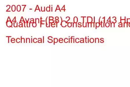 2007 - Audi A4
A4 Avant (B8) 2.0 TDI (143 Hp) Quattro Fuel Consumption and Technical Specifications