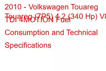 2010 - Volkswagen Touareg
Touareg (7P5) 4.2 (340 Hp) V8 TDI 4MOTION Fuel Consumption and Technical Specifications