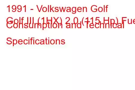 1991 - Volkswagen Golf
Golf III (1HX) 2.0 (115 Hp) Fuel Consumption and Technical Specifications