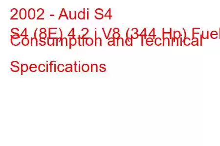 2002 - Audi S4
S4 (8E) 4.2 i V8 (344 Hp) Fuel Consumption and Technical Specifications