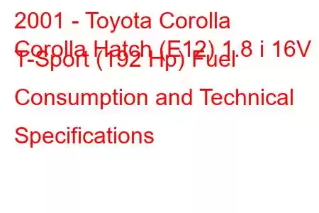 2001 - Toyota Corolla
Corolla Hatch (E12) 1.8 i 16V T-Sport (192 Hp) Fuel Consumption and Technical Specifications