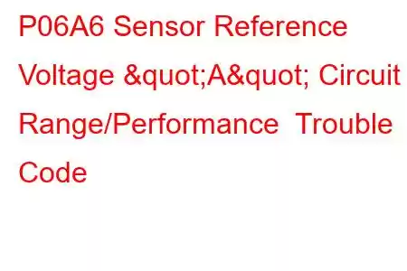  P06A6 Sensor Reference Voltage "A" Circuit Range/Performance Trouble Code