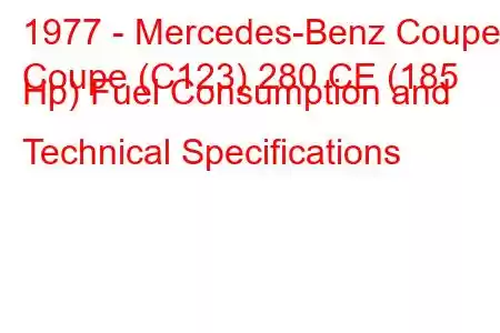 1977 - Mercedes-Benz Coupe
Coupe (C123) 280 CE (185 Hp) Fuel Consumption and Technical Specifications