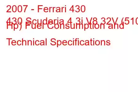 2007 - Ferrari 430
430 Scuderia 4.3i V8 32V (510 Hp) Fuel Consumption and Technical Specifications