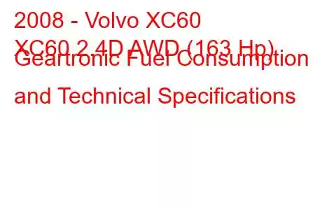 2008 - Volvo XC60
XC60 2.4D AWD (163 Hp) Geartronic Fuel Consumption and Technical Specifications