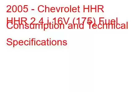 2005 - Chevrolet HHR
HHR 2.4 i 16V (175) Fuel Consumption and Technical Specifications