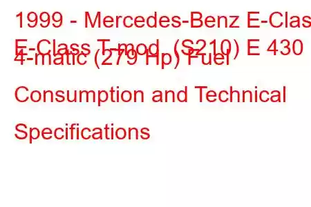 1999 - Mercedes-Benz E-Class
E-Class T-mod. (S210) E 430 4-matic (279 Hp) Fuel Consumption and Technical Specifications