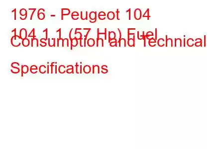 1976 - Peugeot 104
104 1.1 (57 Hp) Fuel Consumption and Technical Specifications