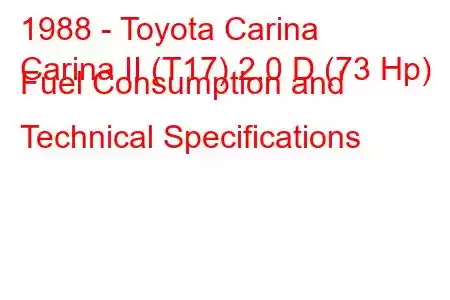 1988 - Toyota Carina
Carina II (T17) 2.0 D (73 Hp) Fuel Consumption and Technical Specifications