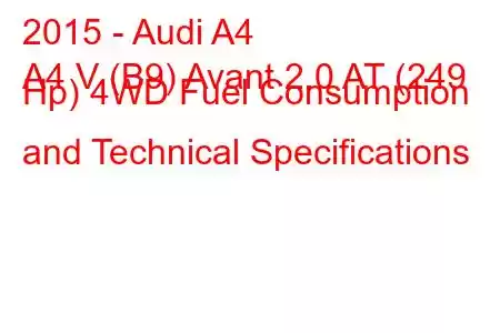 2015 - Audi A4
A4 V (B9) Avant 2.0 AT (249 Hp) 4WD Fuel Consumption and Technical Specifications