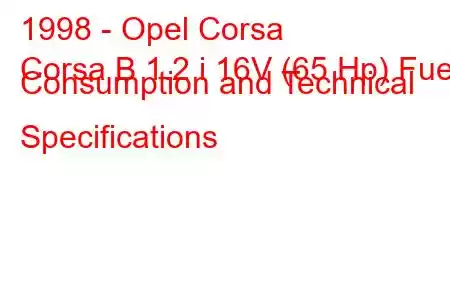 1998 - Opel Corsa
Corsa B 1.2 i 16V (65 Hp) Fuel Consumption and Technical Specifications