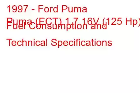 1997 - Ford Puma
Puma (ECT) 1.7 16V (125 Hp) Fuel Consumption and Technical Specifications