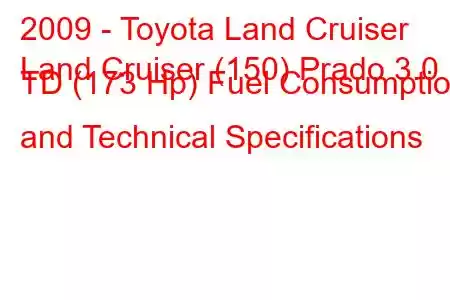 2009 - Toyota Land Cruiser
Land Cruiser (150) Prado 3.0 TD (173 Hp) Fuel Consumption and Technical Specifications