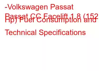 -Volkswagen Passat
Passat CC Facelift 1.8 (152 Hp) Fuel Consumption and Technical Specifications