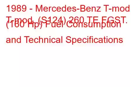 1989 - Mercedes-Benz T-mod.
T-mod. (S124) 260 TE FGST. (160 Hp) Fuel Consumption and Technical Specifications