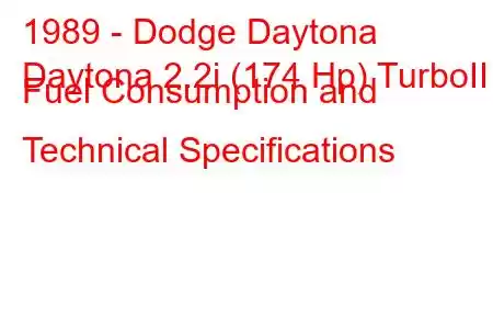 1989 - Dodge Daytona
Daytona 2.2i (174 Hp) TurboII Fuel Consumption and Technical Specifications