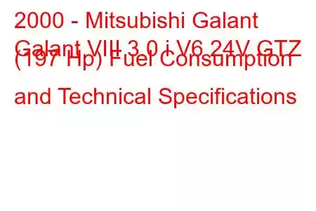 2000 - Mitsubishi Galant
Galant VIII 3.0 i V6 24V GTZ (197 Hp) Fuel Consumption and Technical Specifications