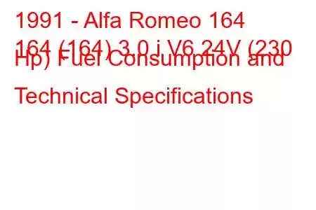 1991 - Alfa Romeo 164
164 (164) 3.0 i V6 24V (230 Hp) Fuel Consumption and Technical Specifications