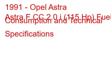 1991 - Opel Astra
Astra F CC 2.0 i (115 Hp) Fuel Consumption and Technical Specifications