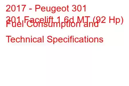 2017 - Peugeot 301
301 Facelift 1.6d MT (92 Hp) Fuel Consumption and Technical Specifications