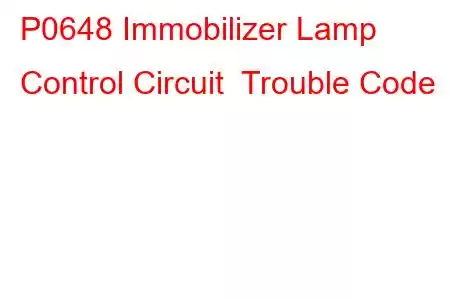 P0648 Immobilizer Lamp Control Circuit Trouble Code