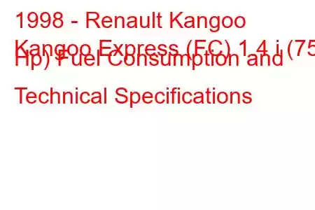 1998 - Renault Kangoo
Kangoo Express (FC) 1.4 i (75 Hp) Fuel Consumption and Technical Specifications