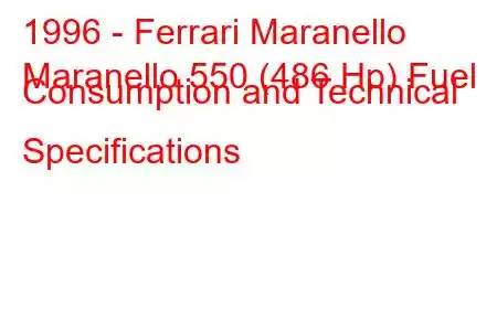 1996 - Ferrari Maranello
Maranello 550 (486 Hp) Fuel Consumption and Technical Specifications