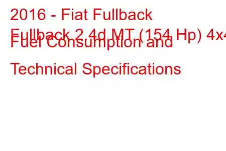 2016 - Fiat Fullback
Fullback 2.4d MT (154 Hp) 4x4 Fuel Consumption and Technical Specifications