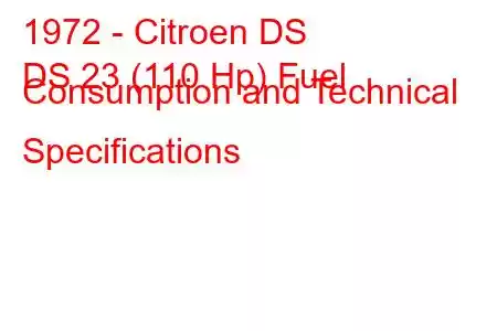 1972 - Citroen DS
DS 23 (110 Hp) Fuel Consumption and Technical Specifications