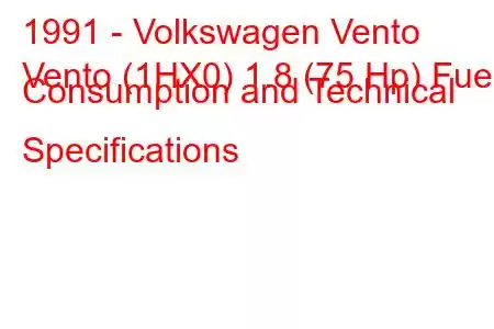 1991 - Volkswagen Vento
Vento (1HX0) 1.8 (75 Hp) Fuel Consumption and Technical Specifications