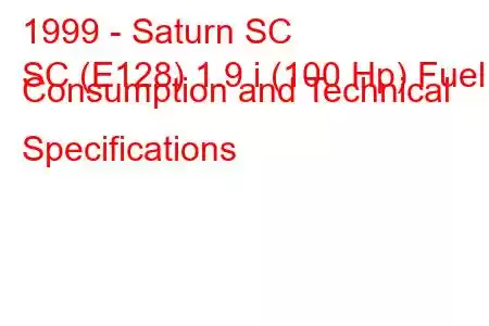 1999 - Saturn SC
SC (E128) 1.9 i (100 Hp) Fuel Consumption and Technical Specifications