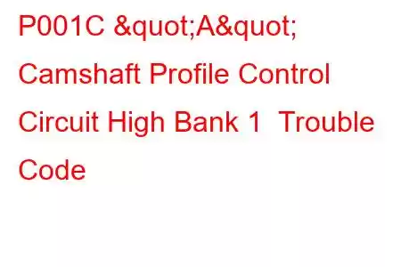 P001C "A" Camshaft Profile Control Circuit High Bank 1 Trouble Code