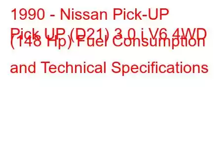 1990 - Nissan Pick-UP
Pick UP (D21) 3.0 i V6 4WD (148 Hp) Fuel Consumption and Technical Specifications