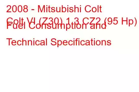 2008 - Mitsubishi Colt
Colt VI (Z30) 1.3 CZ2 (95 Hp) Fuel Consumption and Technical Specifications