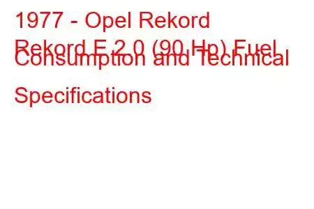 1977 - Opel Rekord
Rekord E 2.0 (90 Hp) Fuel Consumption and Technical Specifications