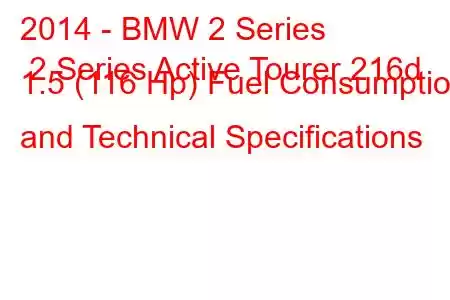 2014 - BMW 2 Series 2 Series Active Tourer 216d 1.5 (116 Hp) Fuel Consumption and Technical Specifications