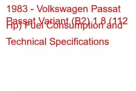 1983 - Volkswagen Passat
Passat Variant (B2) 1.8 (112 Hp) Fuel Consumption and Technical Specifications