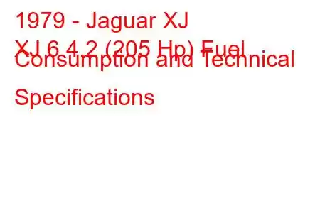 1979 - Jaguar XJ
XJ 6 4.2 (205 Hp) Fuel Consumption and Technical Specifications