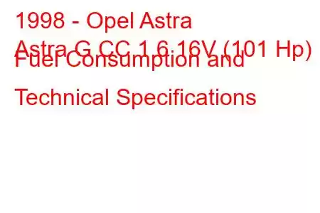 1998 - Opel Astra
Astra G CC 1.6 16V (101 Hp) Fuel Consumption and Technical Specifications