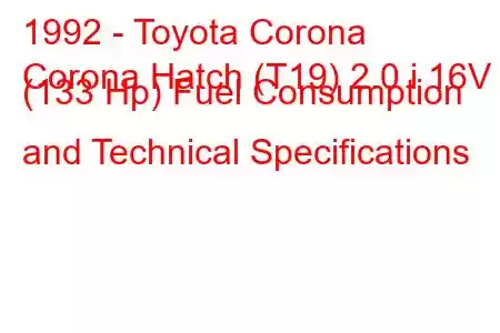 1992 - Toyota Corona
Corona Hatch (T19) 2.0 i 16V (133 Hp) Fuel Consumption and Technical Specifications