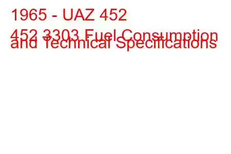 1965 - UAZ 452
452 3303 Fuel Consumption and Technical Specifications