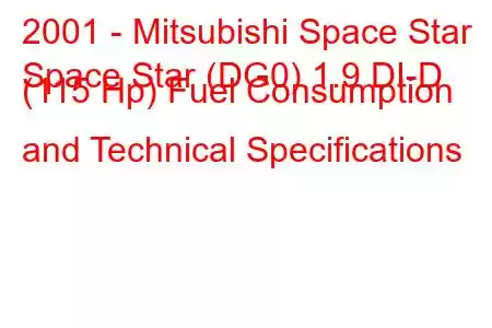 2001 - Mitsubishi Space Star
Space Star (DG0) 1.9 DI-D (115 Hp) Fuel Consumption and Technical Specifications