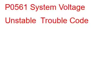 P0561 System Voltage Unstable Trouble Code