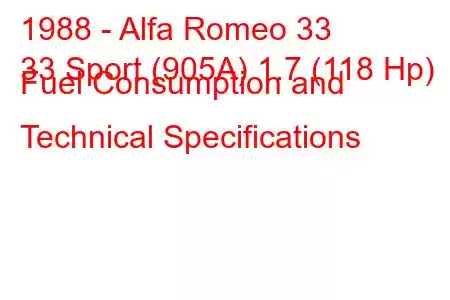 1988 - Alfa Romeo 33
33 Sport (905A) 1.7 (118 Hp) Fuel Consumption and Technical Specifications