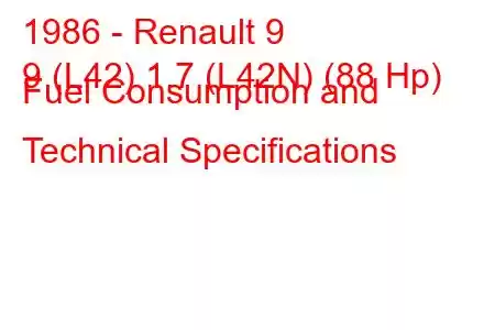 1986 - Renault 9
9 (L42) 1.7 (L42N) (88 Hp) Fuel Consumption and Technical Specifications